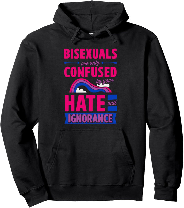 Bisexuals Are Only Confused By Your Hate and Ignorance Bi Pullover Hoodie