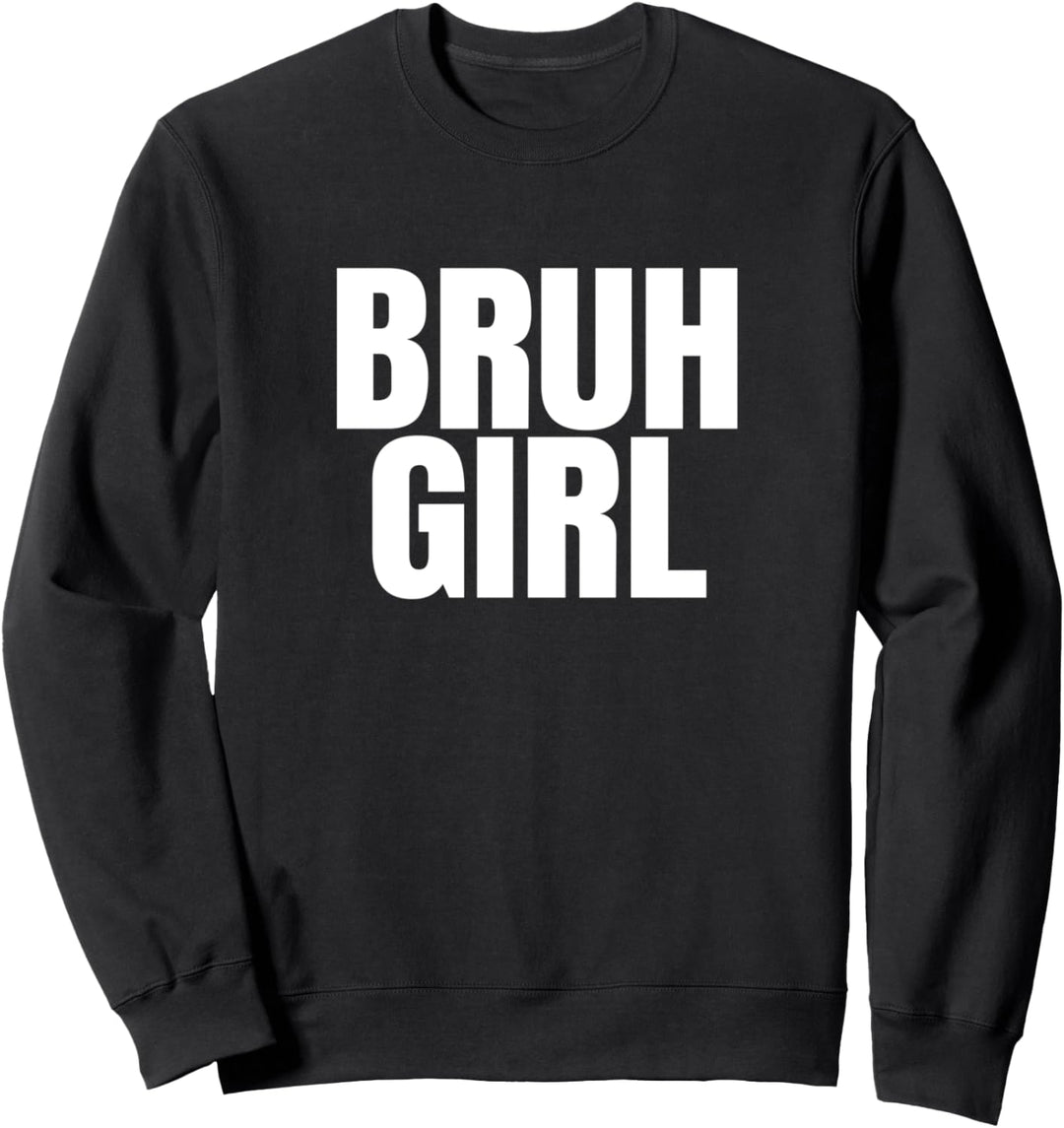 Bruh Girl Meme Sweatshirt