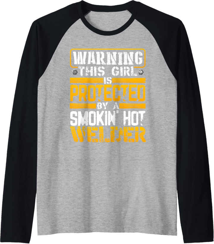 Funny Warning This Girl is Protected by a Smokin Hot Welder Raglan