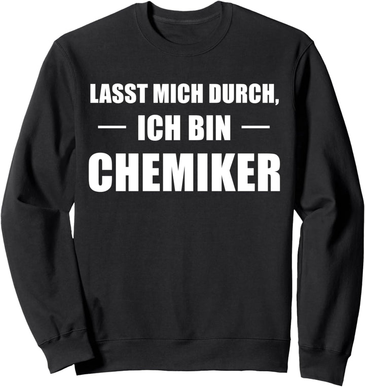 Lasst Mich Durch Ich Bin Chemiker Sweatshirt