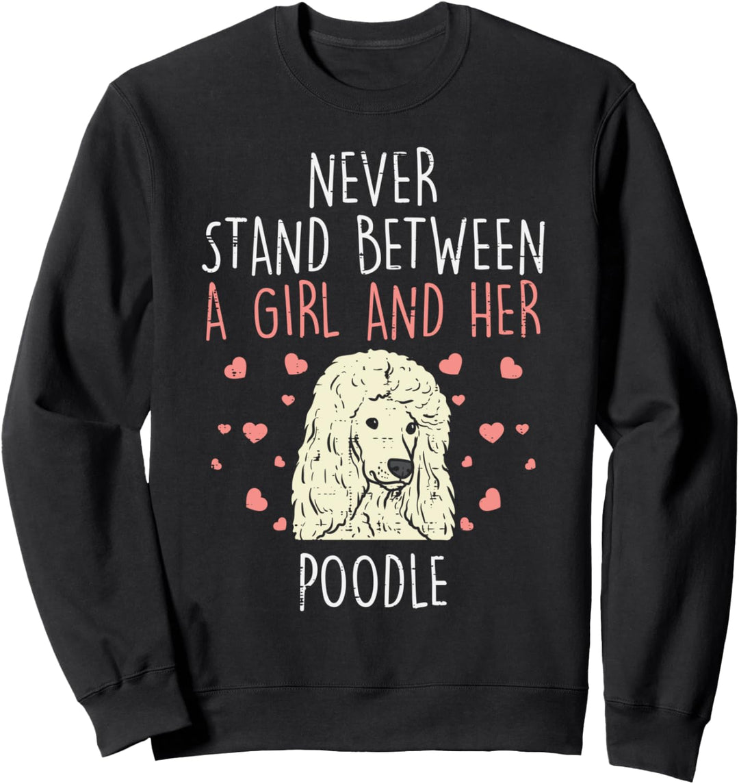 Never Stand Girl And Poodle Funny Dog Lover Owner Women Gift Sweatshirt