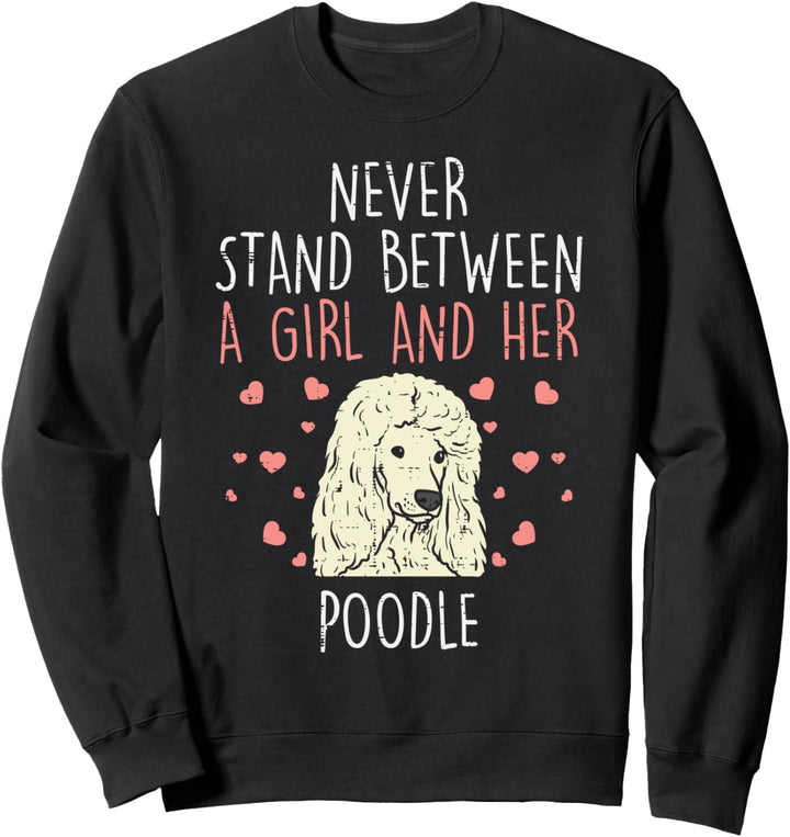Never Stand Girl And Poodle Funny Dog Lover Owner Women Gift Sweatshirt