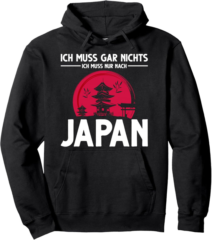 Ich muss gar nichts ich muss nur nach Japan Pullover Hoodie