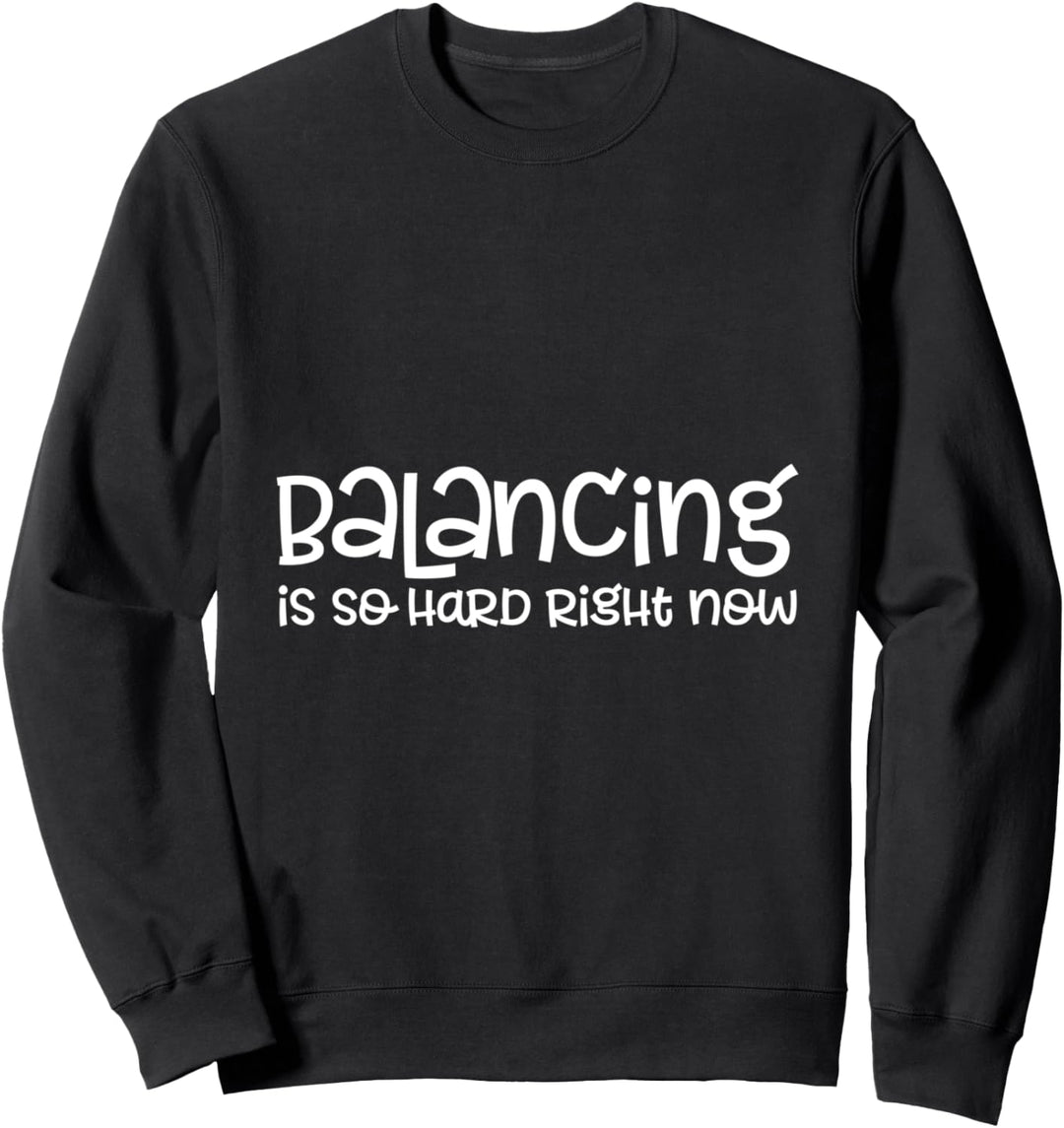 Das Balancieren ist momentan so schwer Sweatshirt