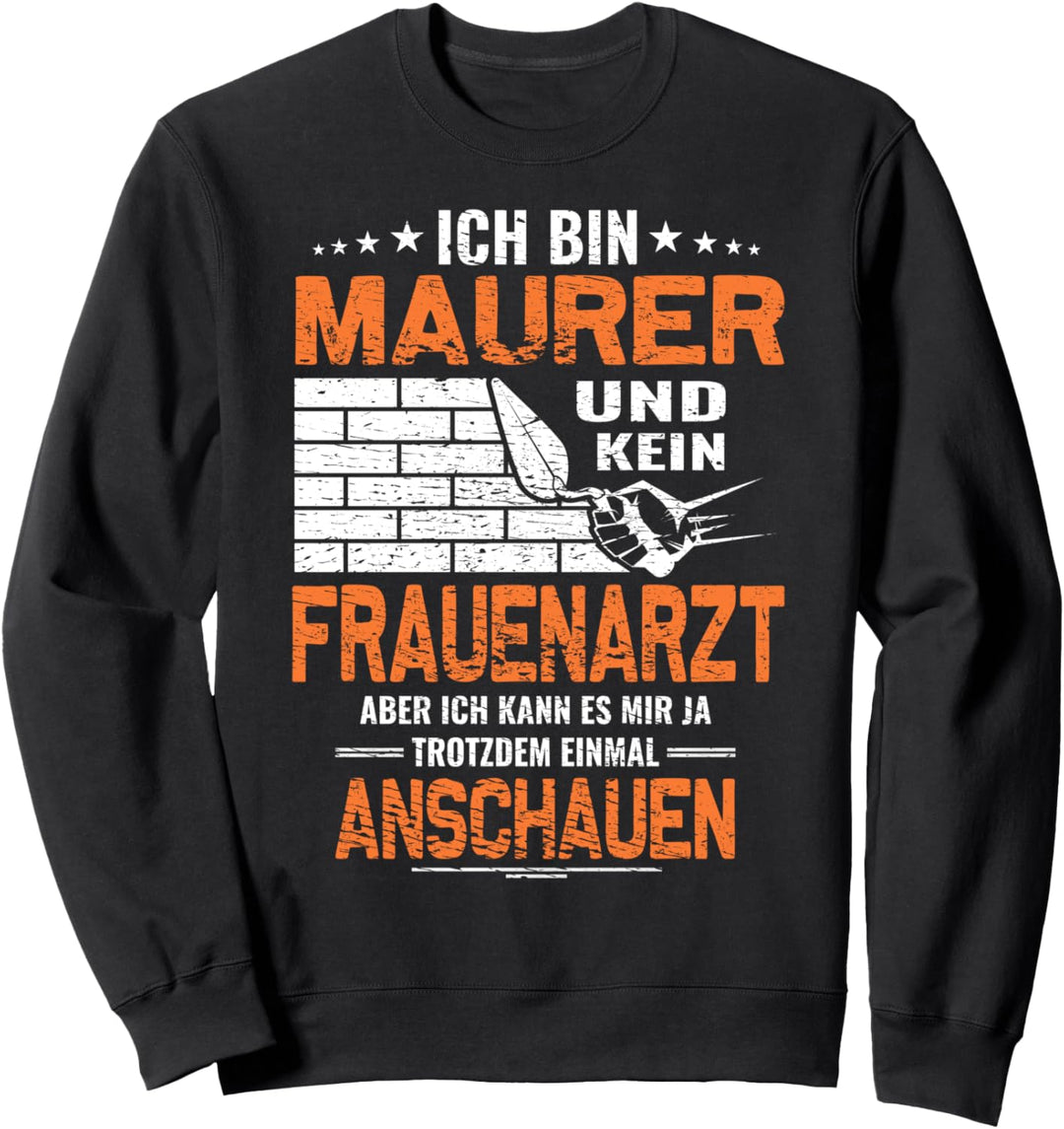 Ich bin Maurer - Maurer Zunft Lustiges Maurer Spruch Sweatshirt