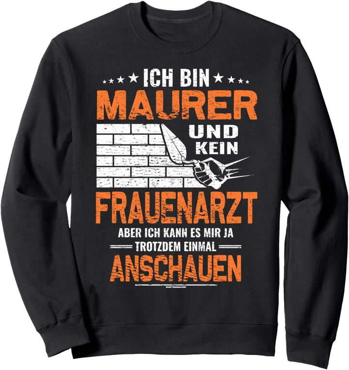 Ich bin Maurer - Maurer Zunft Lustiges Maurer Spruch Sweatshirt