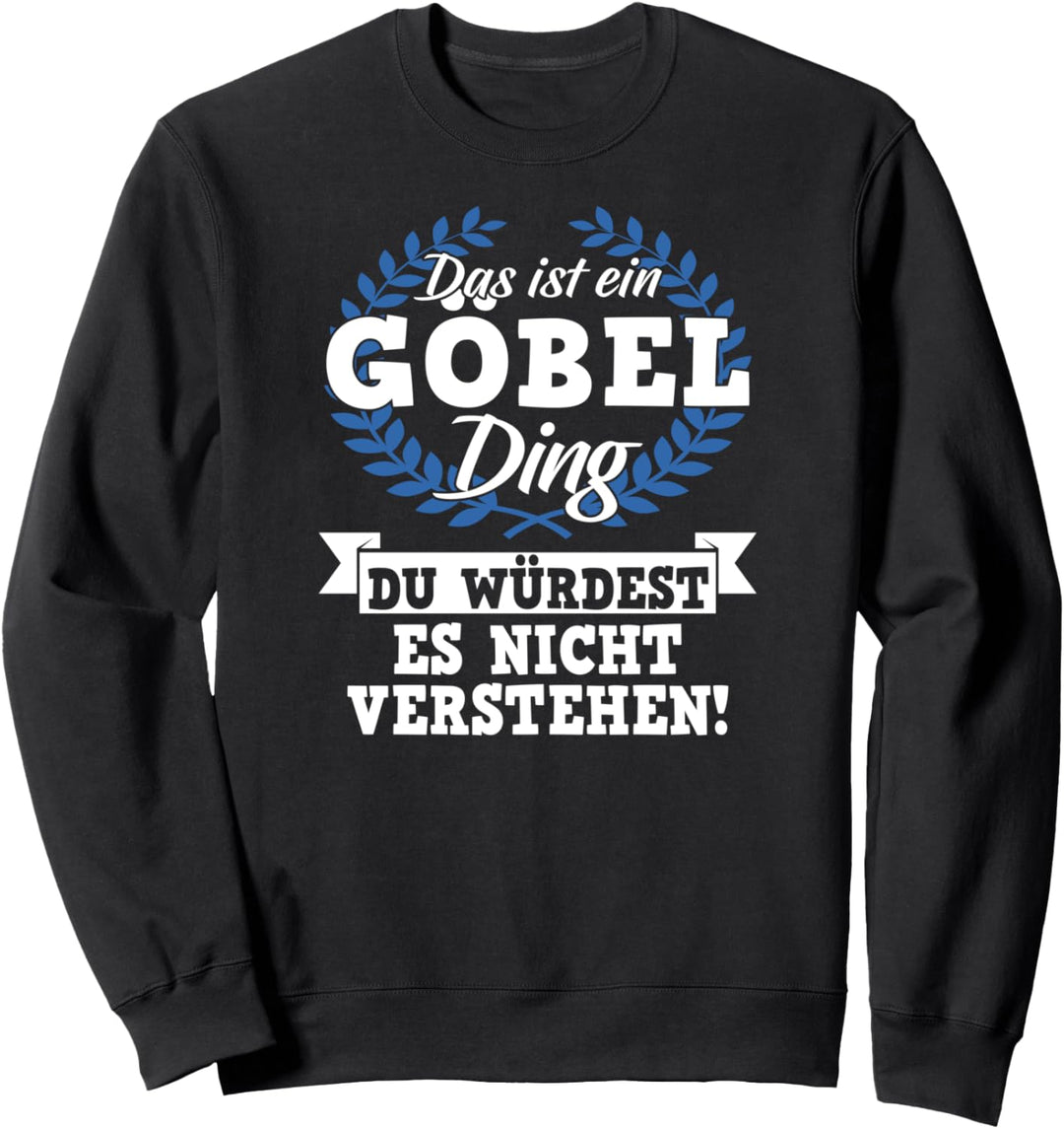 Das Ist Ein Göbel Ding Du Würdest Es Nicht Verstehen Sweatshirt