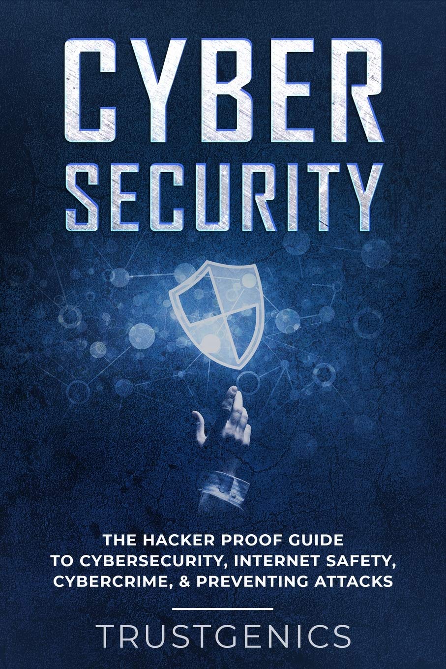 Cybersecurity: The Hacker Proof Guide To Cybersecurity, Internet Safety, Cybercrime, & Preventing At