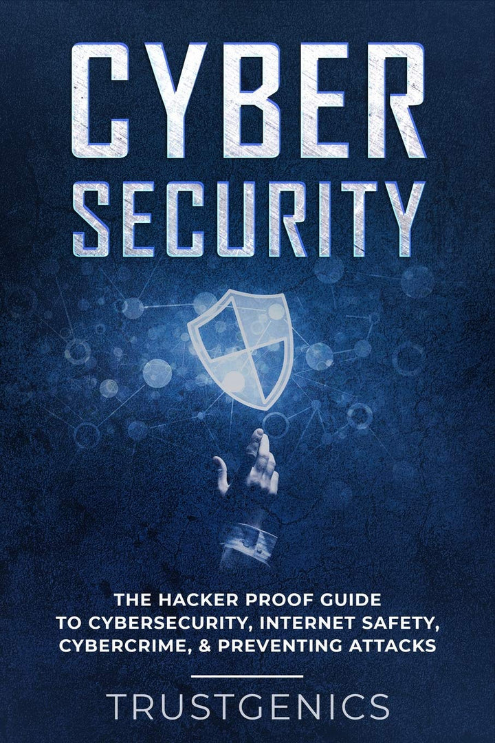 Cybersecurity: The Hacker Proof Guide To Cybersecurity, Internet Safety, Cybercrime, & Preventing At