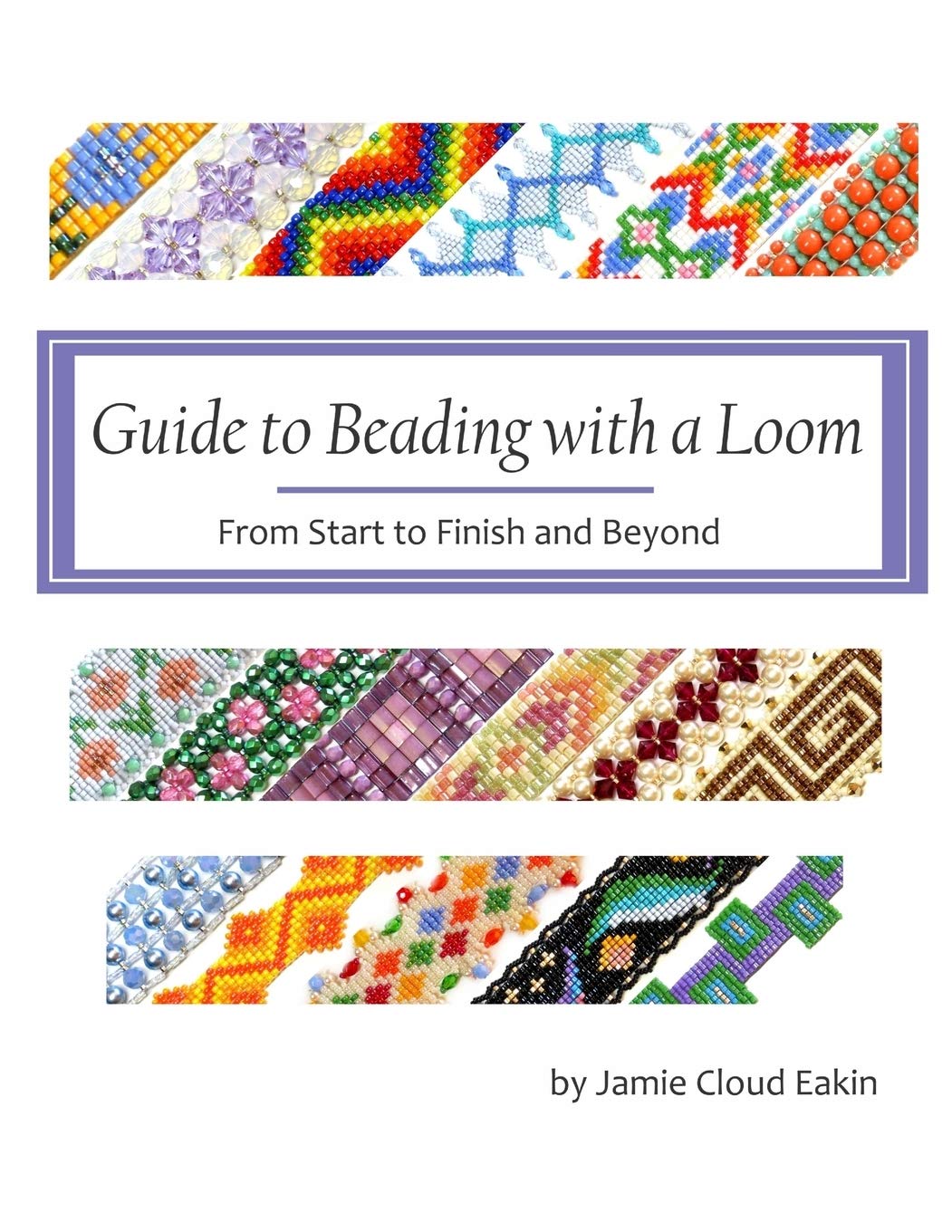 Guide to Beading with a Loom: From Start to Finish and Beyond, Taschenbuch