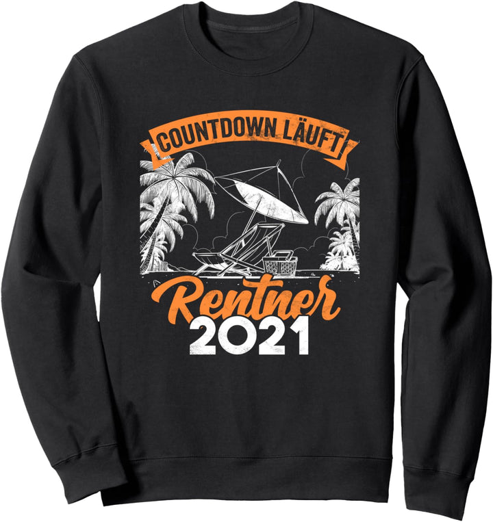 Lustiger Spruch Rentner Rente 2021 Countdown läuft Ruhestand Sweatshirt