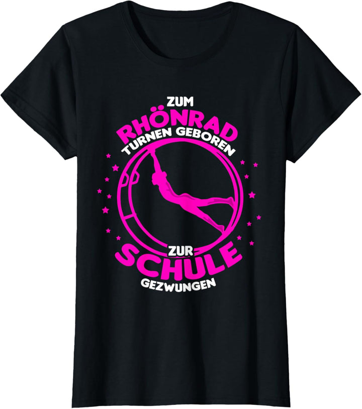 Zum Rhönrad turnen geboren - zur Schule gezwungen T-Shirt