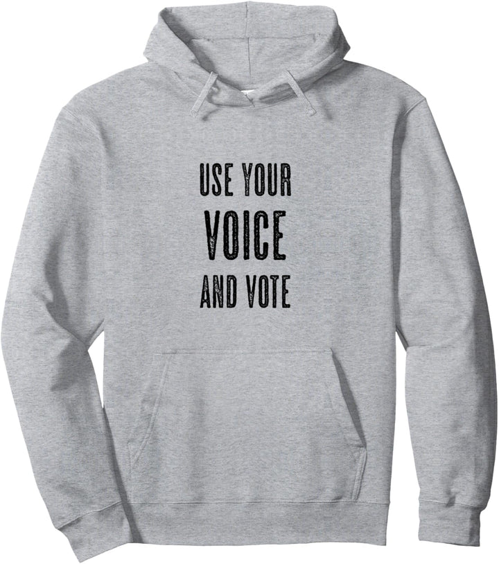 Top that says - USE YOUR VOICE AND VOTE | Pullover Hoodie