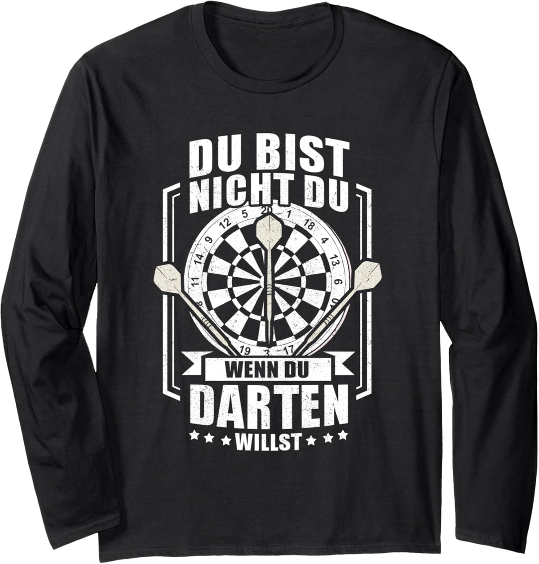 Du bist nicht du, wenn du Darten willst! Darts Langarmshirt