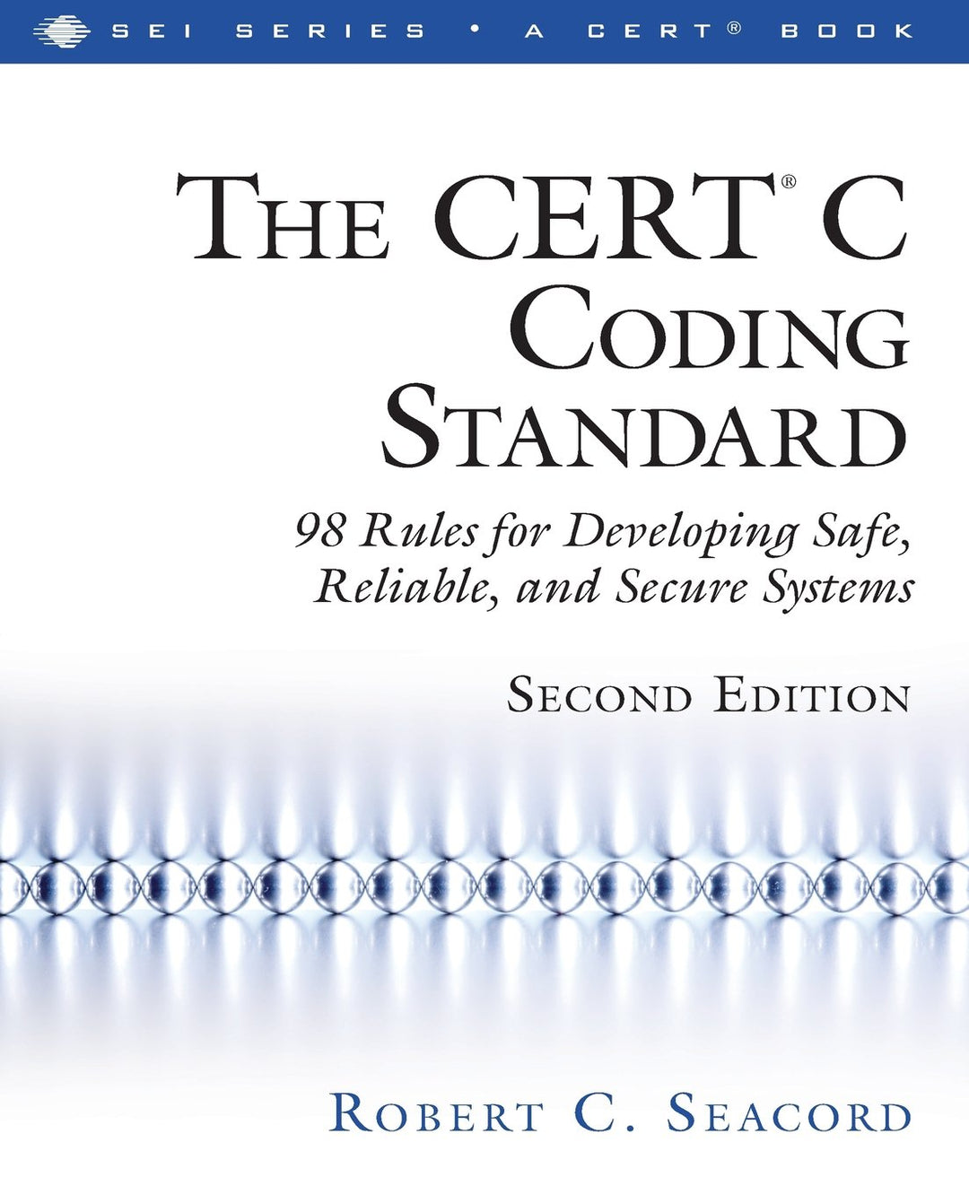 CERT® C Coding Standard, Second Edition, The: 98 Rules for Developing Safe, Reliable, and Secure Sys
