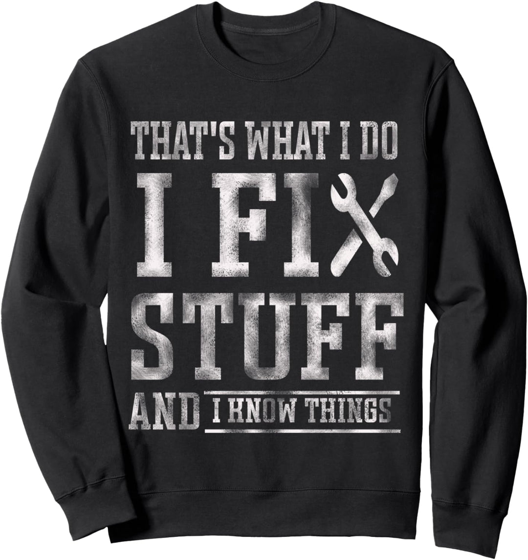 That's What I Do I Fix Stuff And I Know Things Funny Spruch Sweatshirt