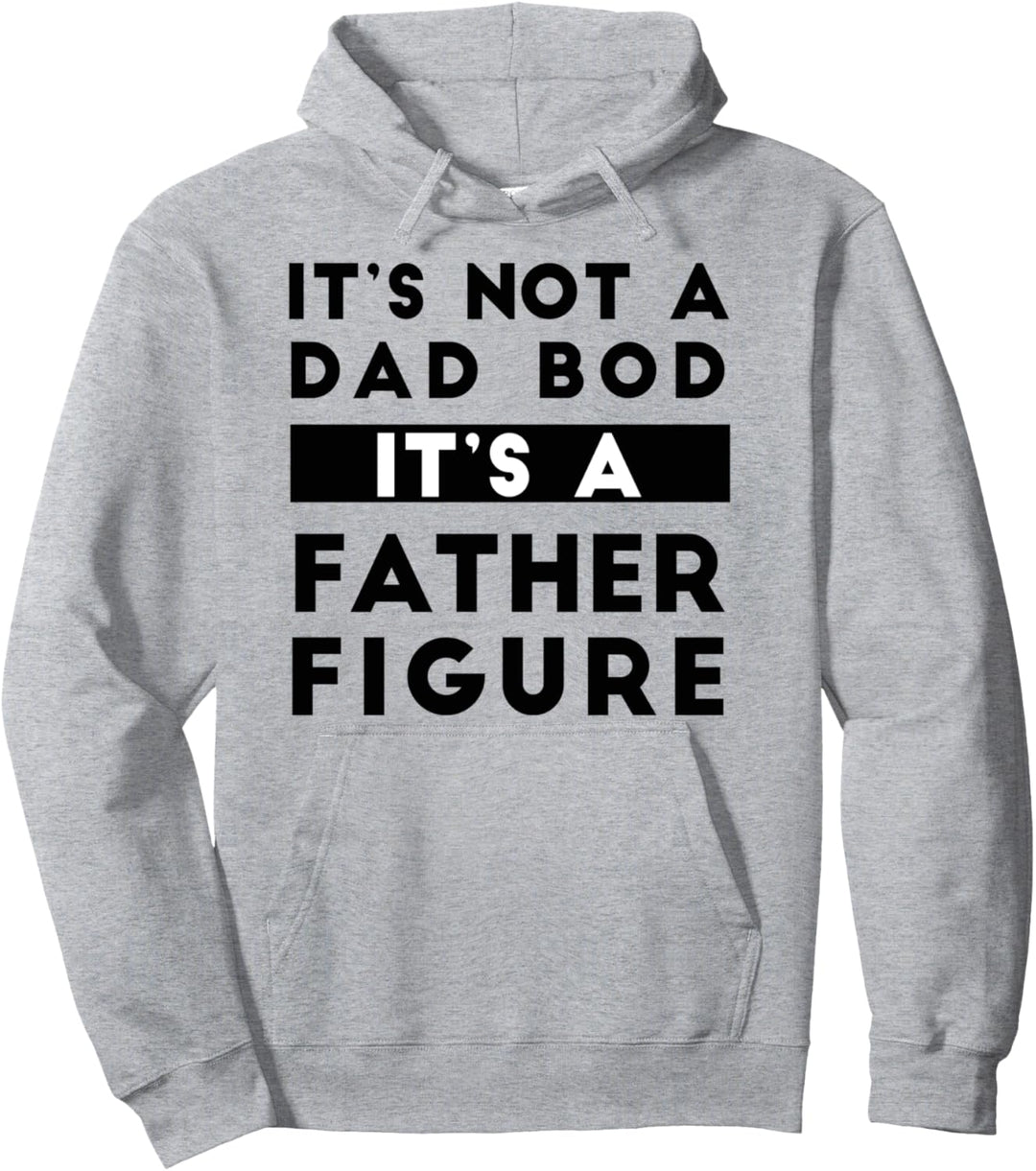 It's Not A Dad Bod It's A Father Figure Father's Day Pullover Hoodie