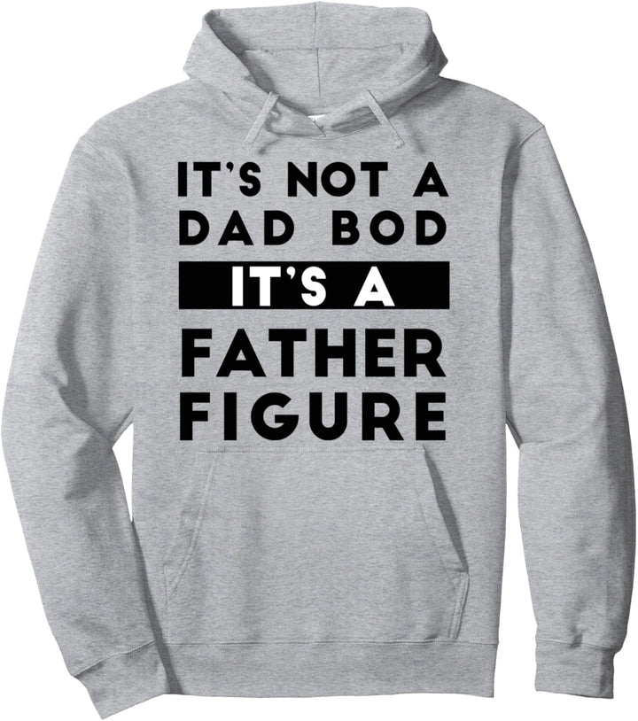 It's Not A Dad Bod It's A Father Figure Father's Day Pullover Hoodie