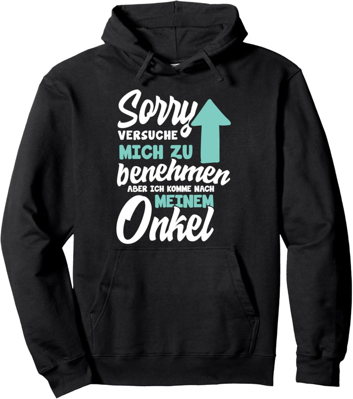 Sorry versuche mich zu benehmen aber ich komme nach Onkel Pullover Hoodie
