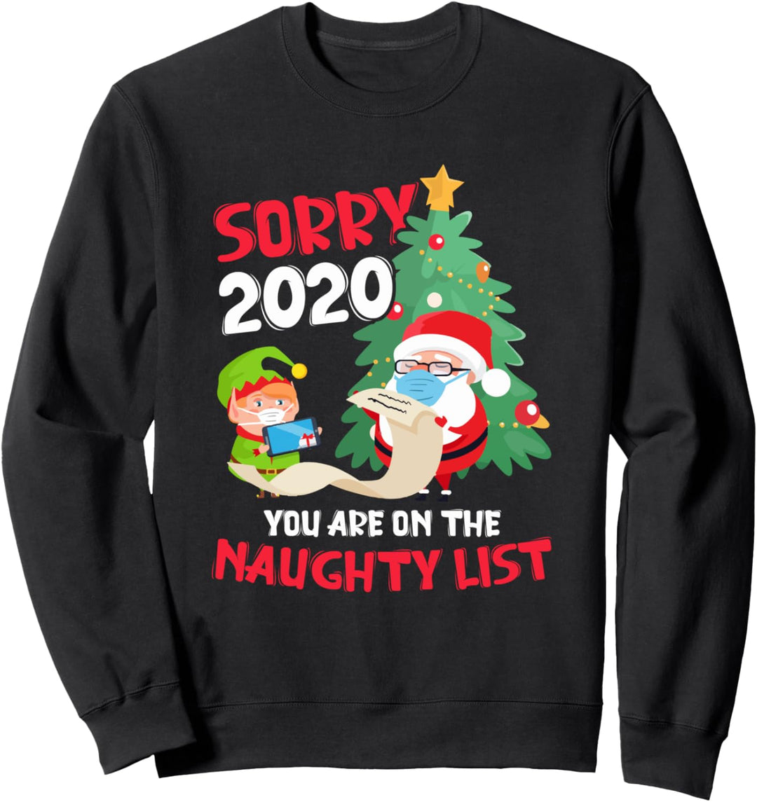 I'm Sorry 2020 You Are On Naughty List - Christmas 2020 Fun Sweatshirt
