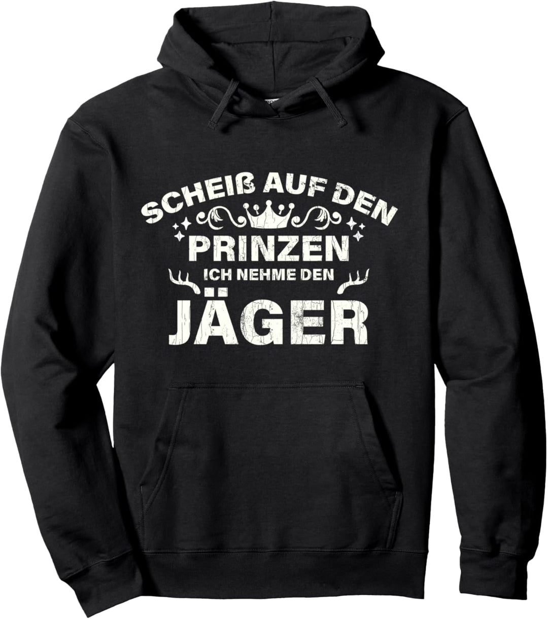 Scheiss Auf Den Prinzen Ich Nehme Den Jäger Jägerin Geschenk Pullover Hoodie