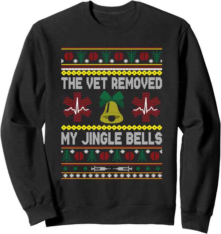 The vet removed my jingle bells : Funny Merry Christmas Sweatshirt