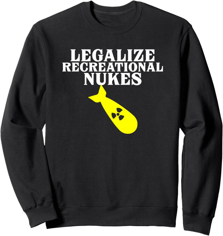 Funny AnCap Anarchy Anarchist Legalize Recreational Nukes Sweatshirt