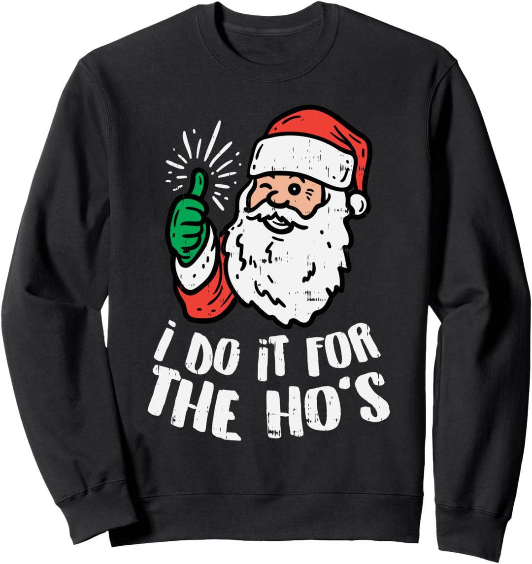 I Do It For The Hos Naughty Santa Funny Adult Christmas Gift Sweatshirt