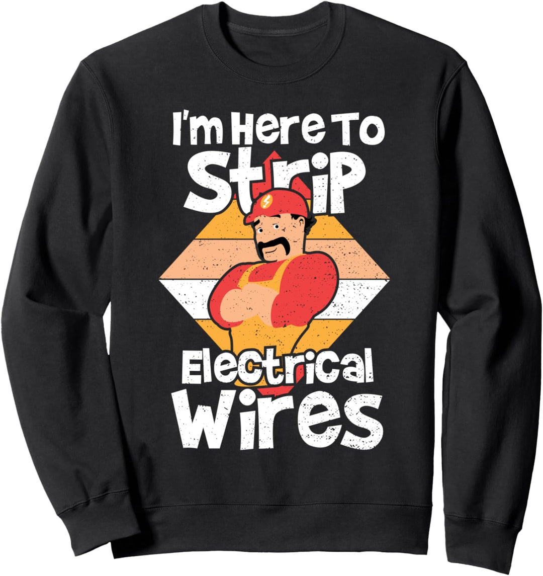 Elektroingenieur: I'm Here To Strip Electrical - Elektriker Sweatshirt