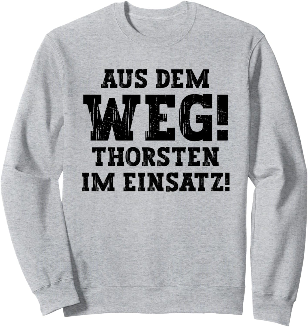 Thorsten Lustiger Spruch Aus Dem Weg Vorname Name Thorsten Sweatshirt