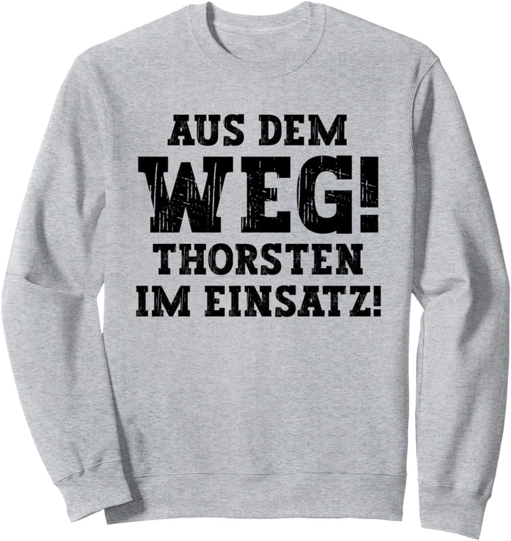 Thorsten Lustiger Spruch Aus Dem Weg Vorname Name Thorsten Sweatshirt