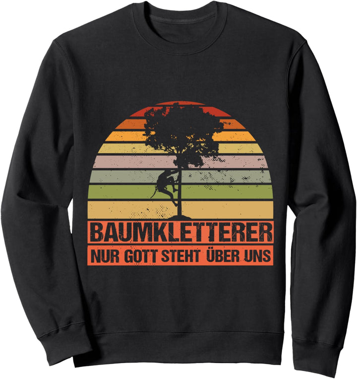 Baumklettern Baumpfleger Nur Gott ist über uns Sweatshirt