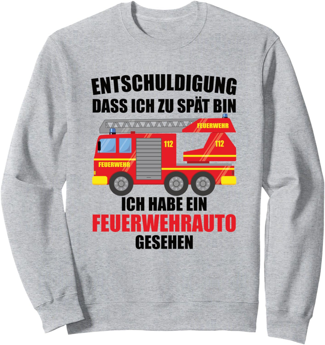 Entschuldigung dass ich zu spät bin, Feuerwehrauto gesehen Sweatshirt