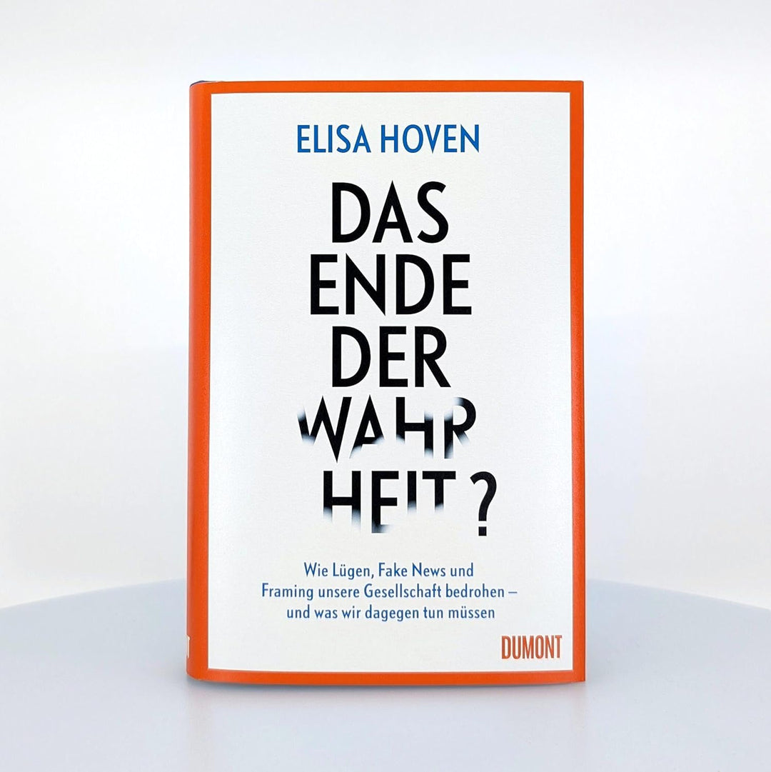 Das Ende der Wahrheit?: Wie Lügen, Fake News und Framing unsere Gesellschaft bedrohen – und was wir