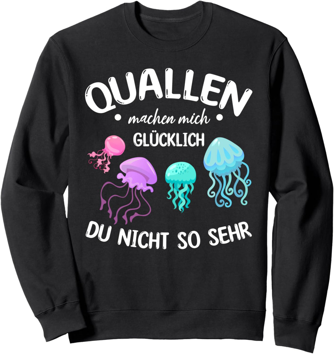 Quallen machen mich glücklich Du nicht so sehr I Qualle Sweatshirt