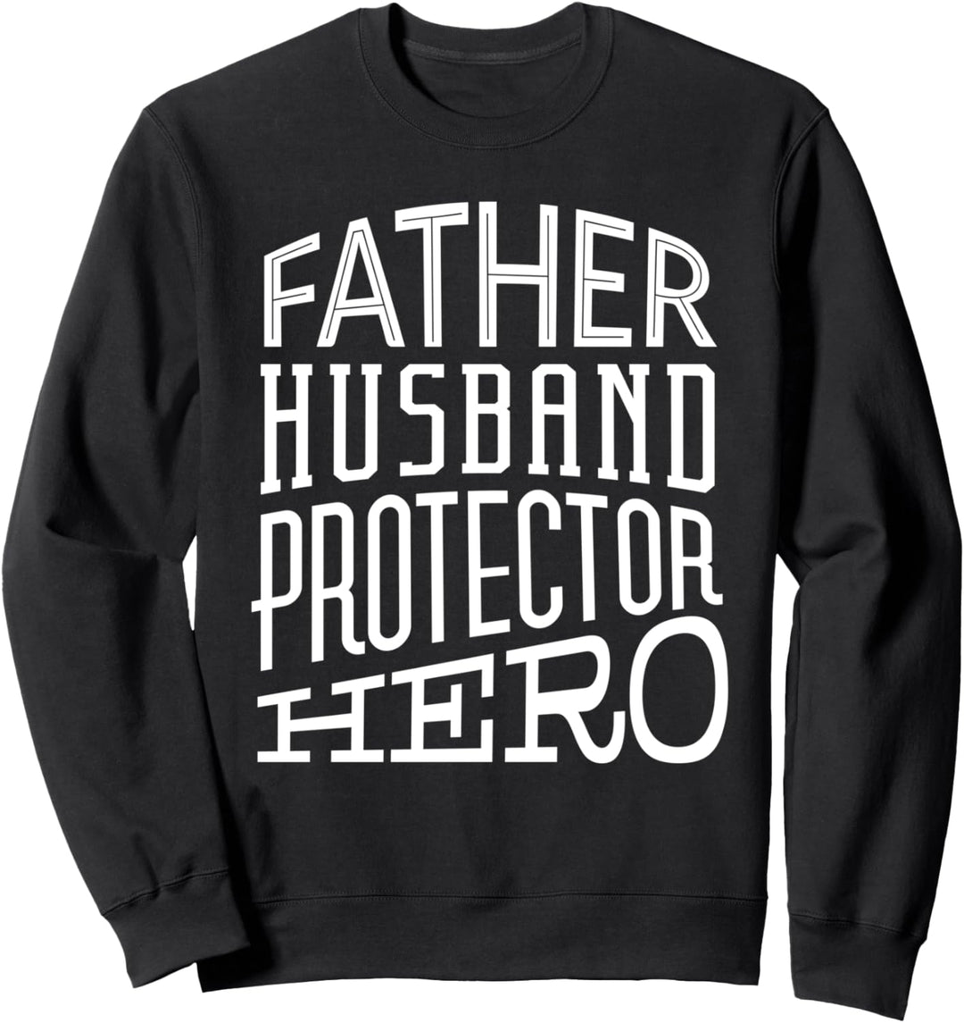 Father Husband Protector Hero - Proud Dad Quote Fathers Day Sweatshirt