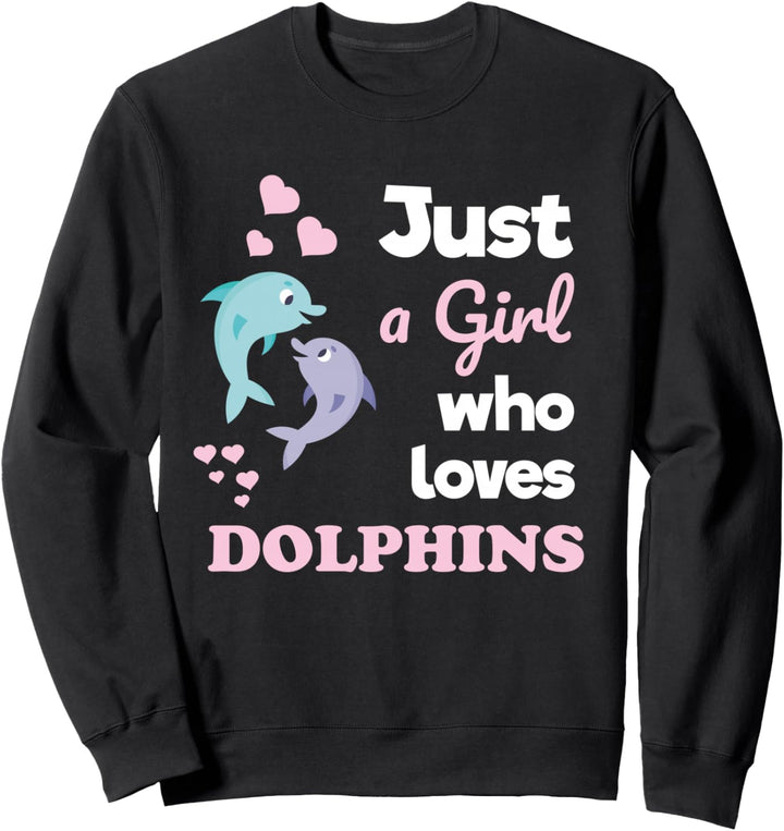 Girls Dolphin Lover Just a Girl Who Loves Dolphins Sweatshirt