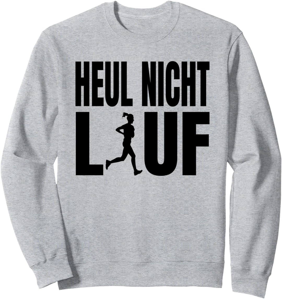 Heul nicht lauf Laufen Spruch Marathonläufer Lauf Joggen Sweatshirt