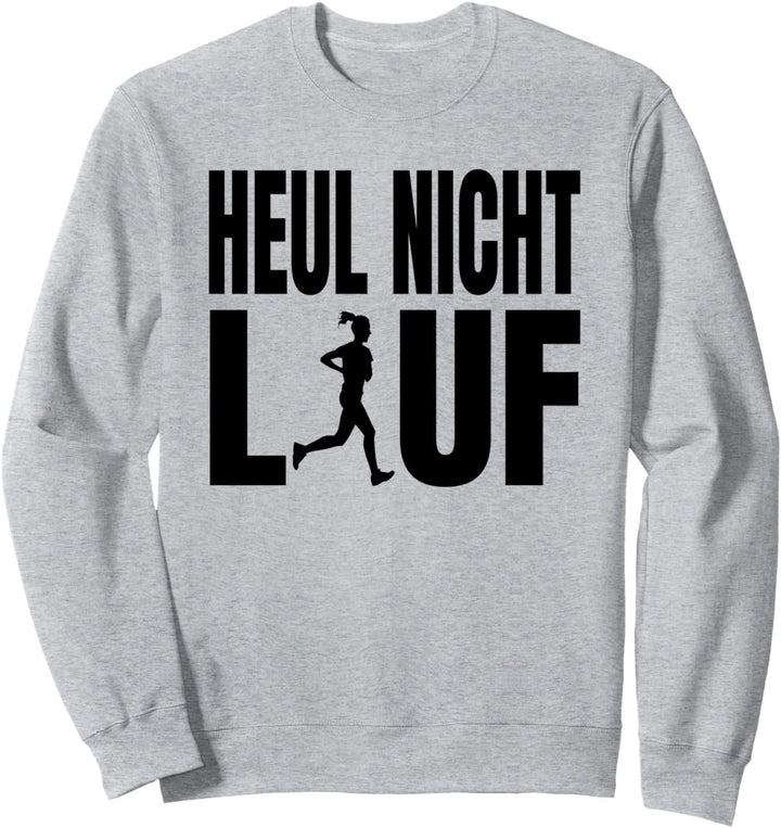 Heul nicht lauf Laufen Spruch Marathonläufer Lauf Joggen Sweatshirt
