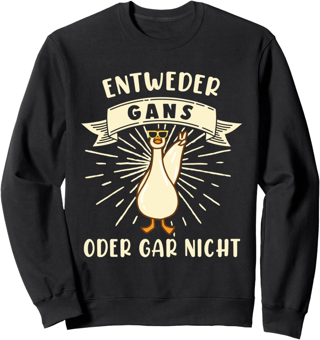 Entweder Ganz Gans Oder Gar Nicht Vogel Geflügel Tiere Bauer Sweatshirt
