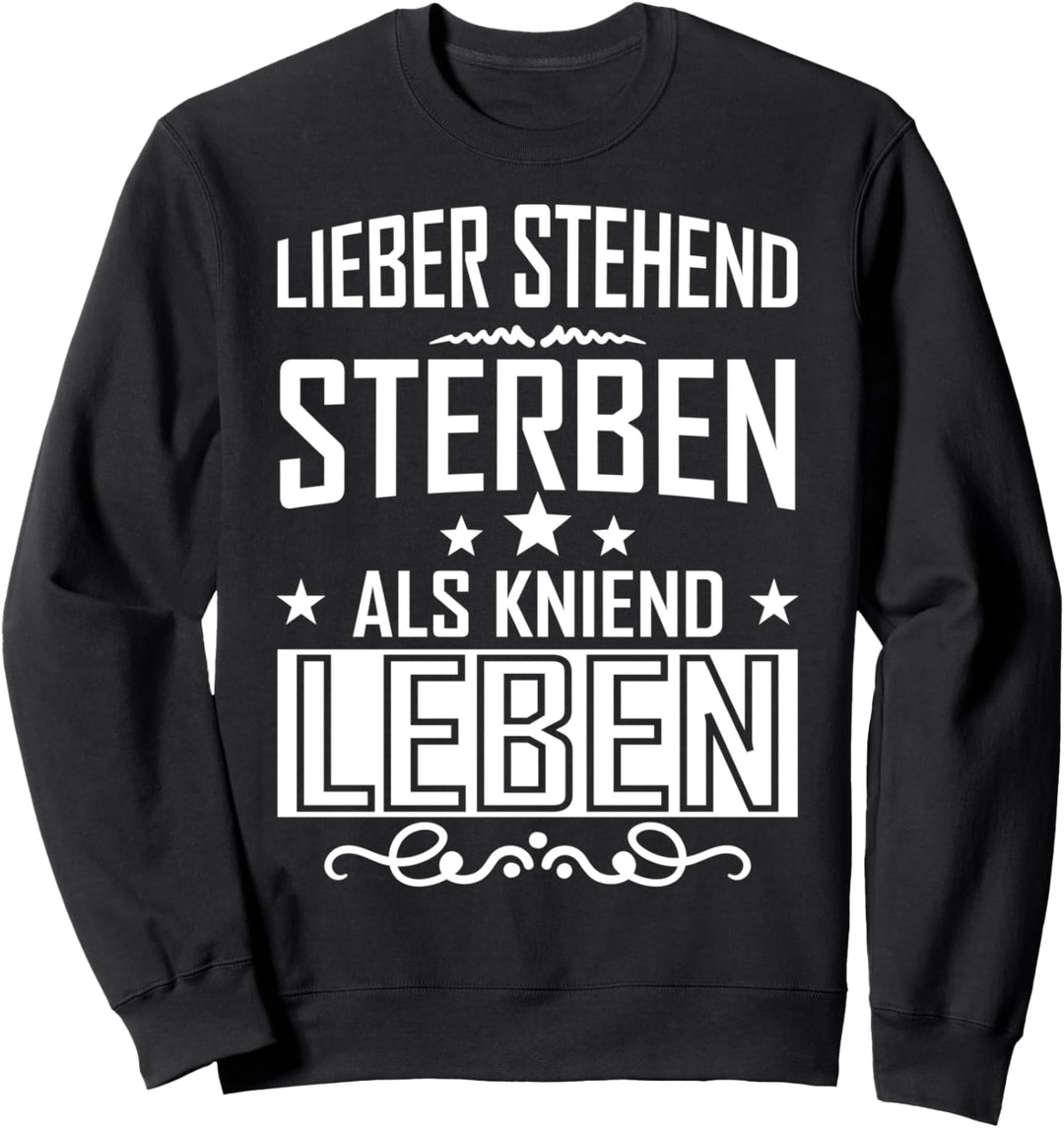 Lieber stehend sterben als kniend leben Sweatshirt