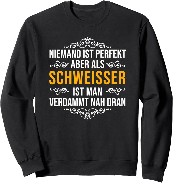 Schweisser Schweisser Beruf Spruch Niemand Ist Perfekt Sweatshirt