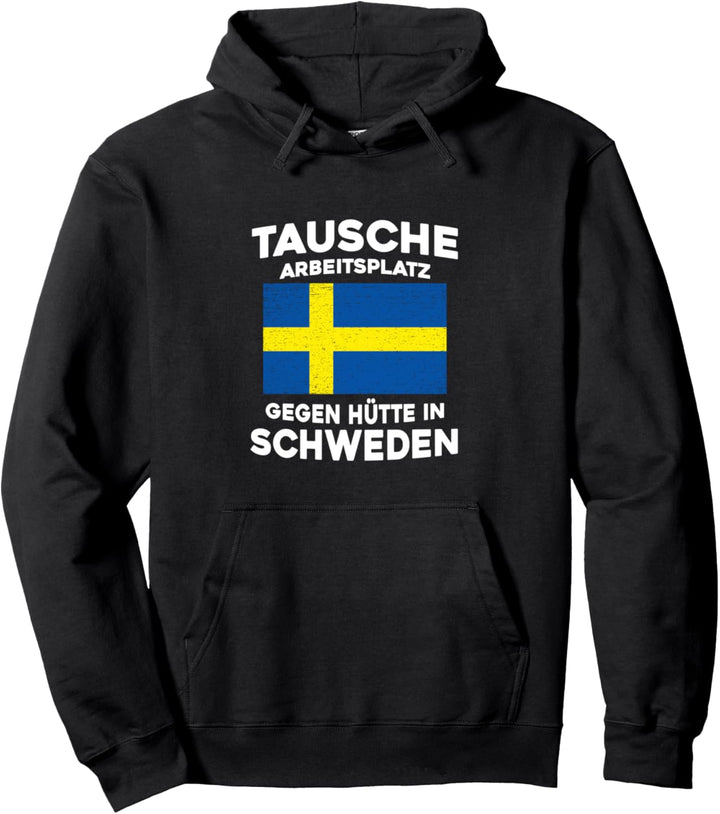 Tausche Arbeitsplatz gegen Hütte in Schweden Pullover Hoodie