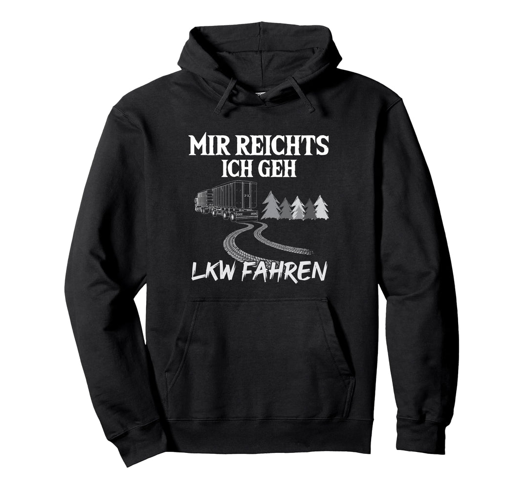 Trucker Mir Reichts Ich Geh LKW Fahren - LKW Pullover Hoodie