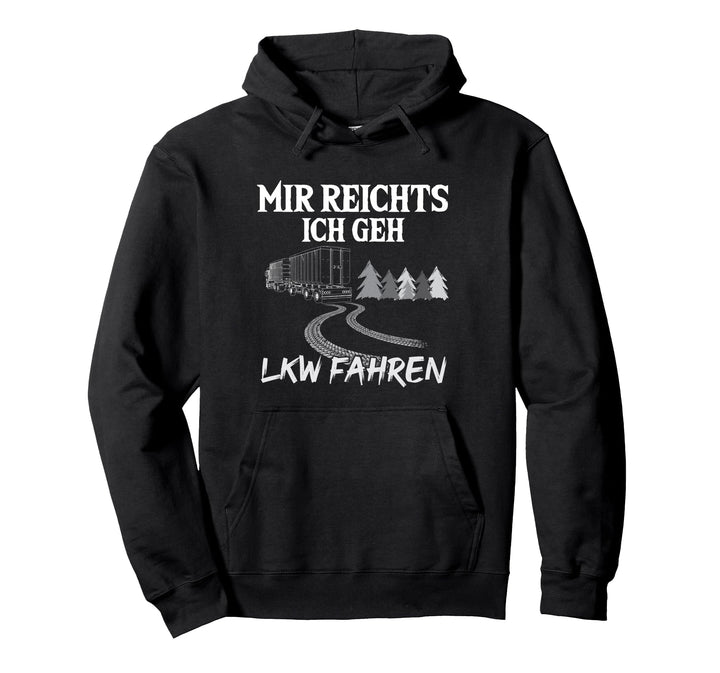 Trucker Mir Reichts Ich Geh LKW Fahren - LKW Pullover Hoodie