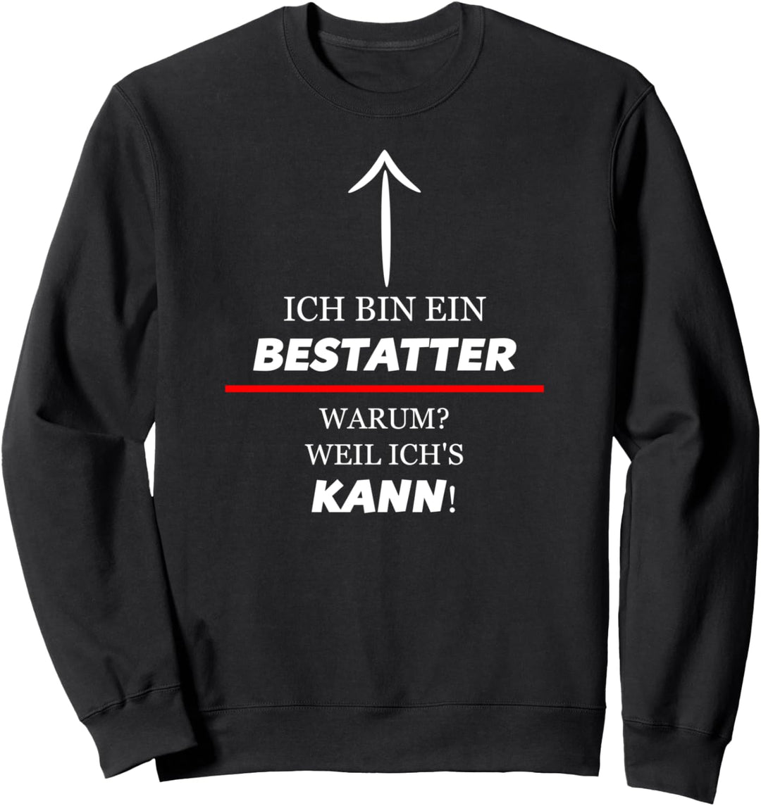 Ich Bin Ein BESTATTER - Warum Weil Ich's KANN | Lustig Sweatshirt
