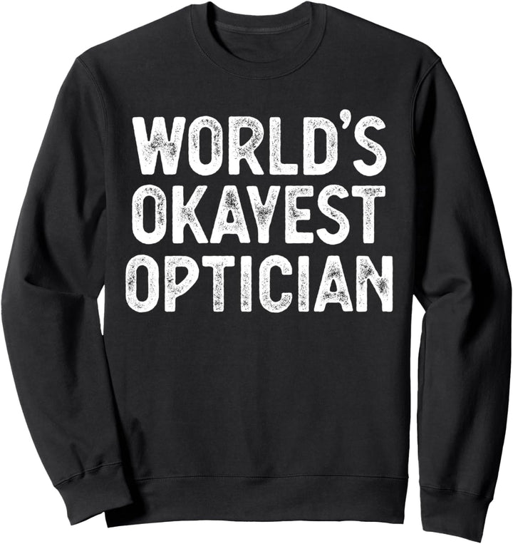 Lustiger Optiker Schenkt Den Okaysten Optiker Der Welt Sweatshirt