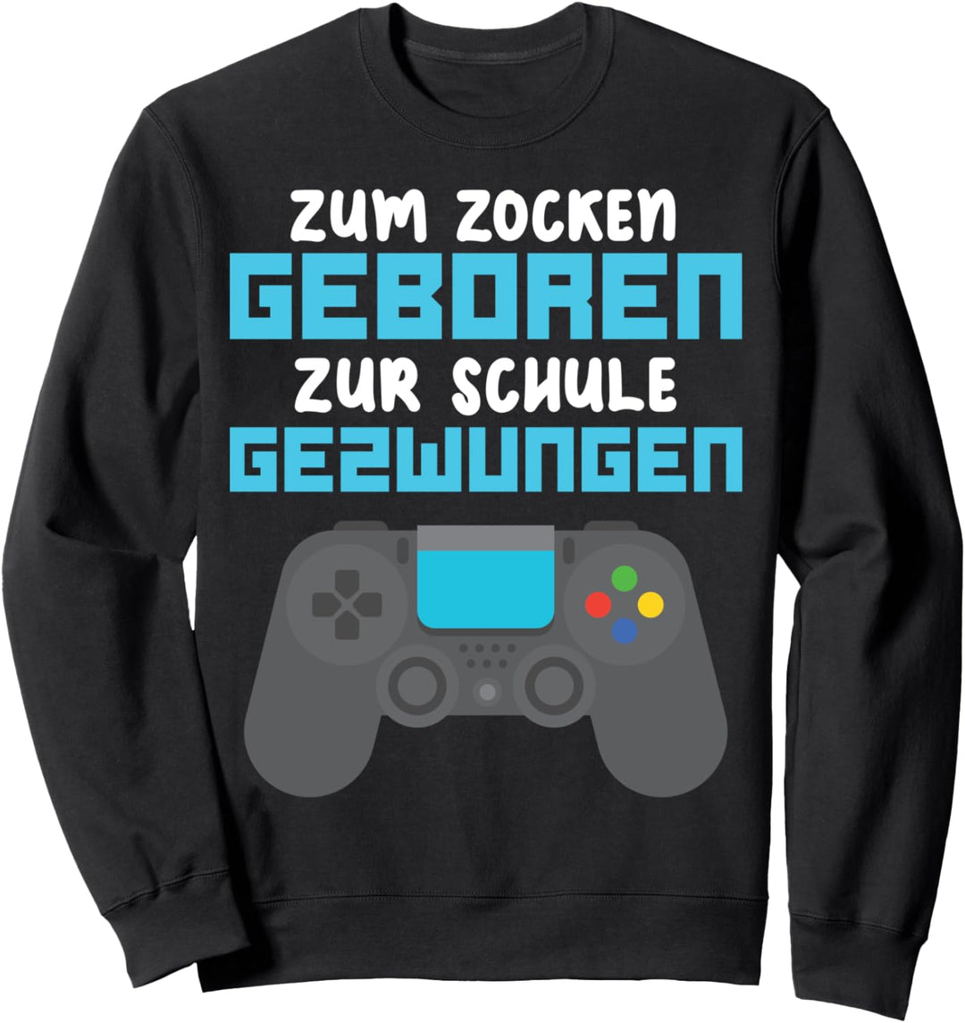 Zum Zocken geboren zur Schule gezwungen I Lustiges Gamer Sweatshirt