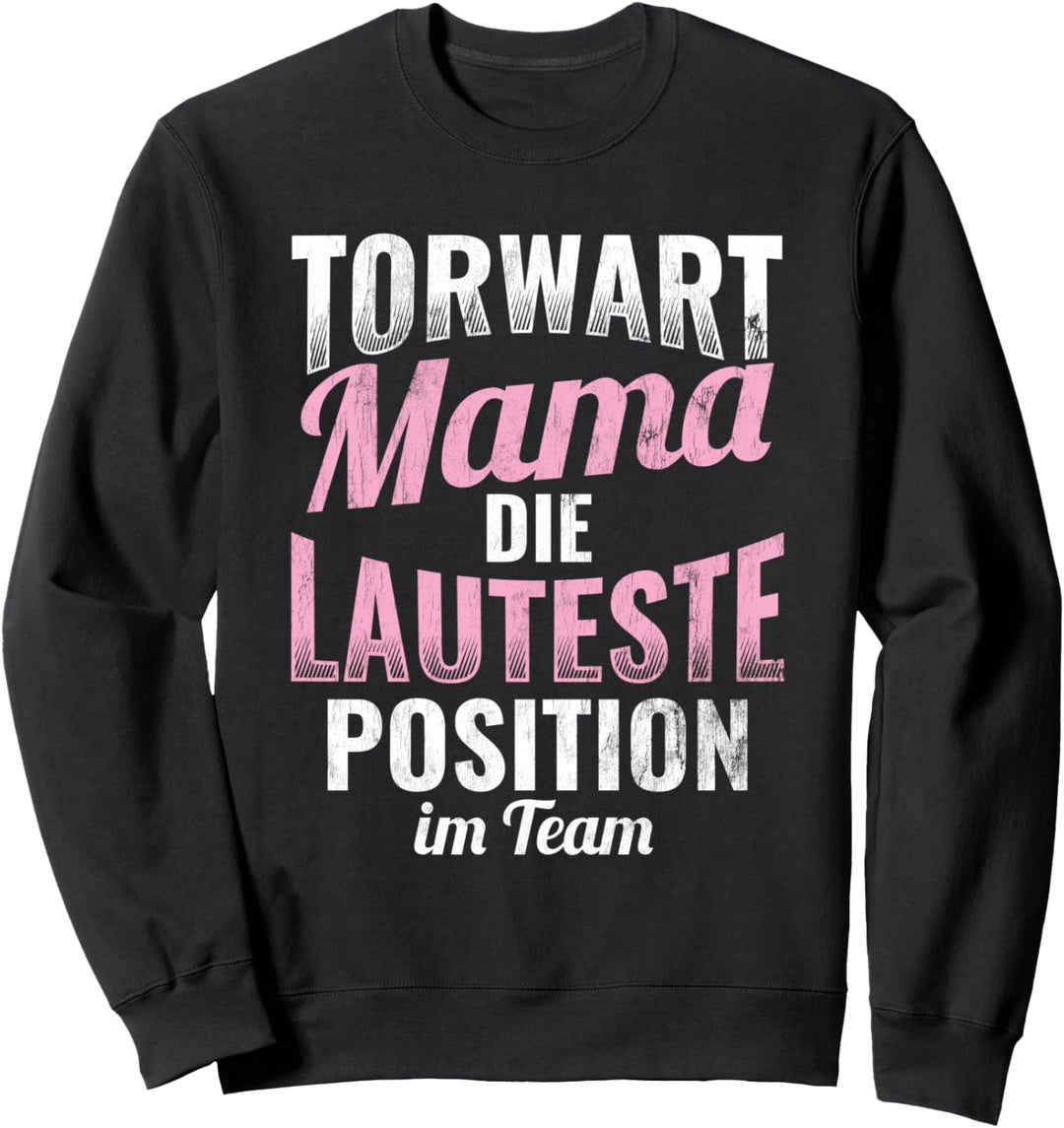 Lauteste Torwart Mama Fussball Mutter Torwart Sweatshirt