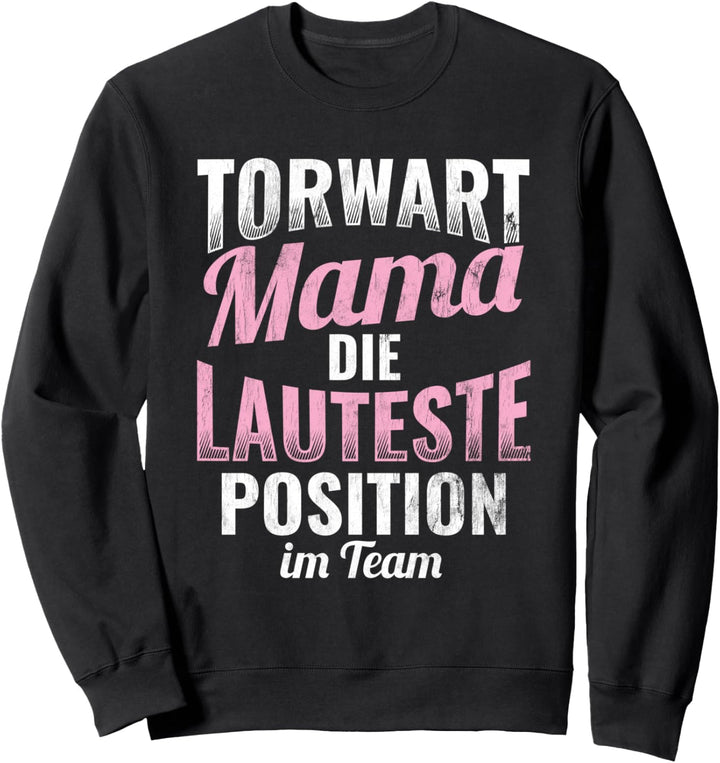 Lauteste Torwart Mama Fussball Mutter Torwart Sweatshirt